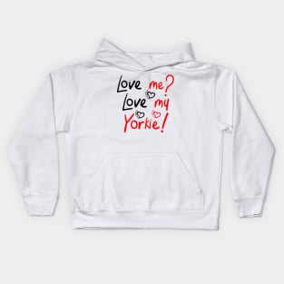 Love Me Love My Yorkie! Especially for Yorkshire Terrier Dog Lovers! Kids Hoodie